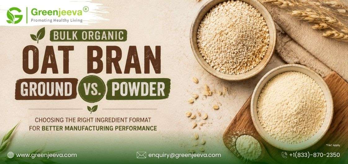 Bulk Organic Oat Bran Ground vs. Oat Bran Powder: Choosing the Right Ingredient for Commercial Food Manufacturing